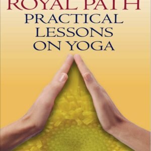 The Royal Path: Practical Lessons on Yoga