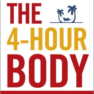 The 4-Hour Body: An Uncommon Guide to Rapid Fat-loss, Incredible Sex and Becoming Superhuman