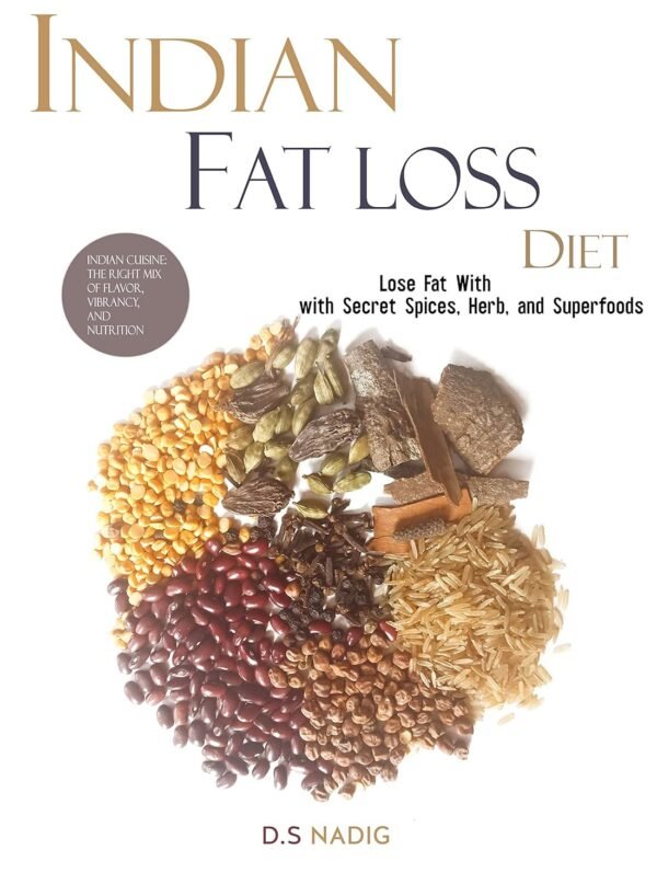 The Indian Fat Loss Diet: Lose Fat with Indian Superfoods