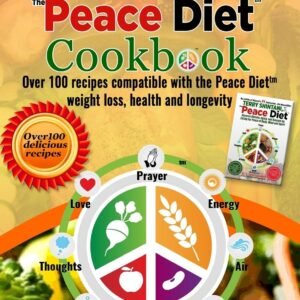 Peace Diet Cookbook: Over 100 Recipes Compatible With the Peace Diet (Tm) for Weight Loss, Health, and Longevity