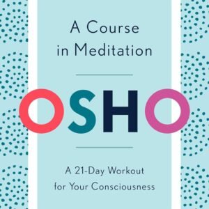 A Course in Meditation: A 21-Day Workout for Your Consciousness