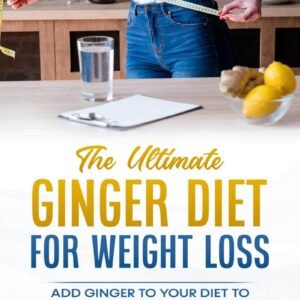 The Ultimate Ginger Diet For Weight Loss