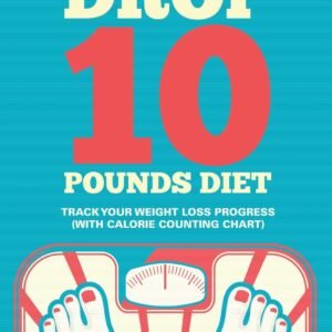 Drop 10 Pounds Diet: Track Your Weight Loss Progress (with Calorie Counting Chart)