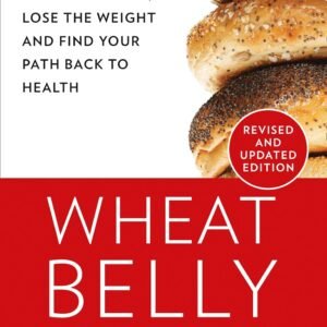 Wheat Belly: Lose the Wheat, Lose the Weight and Find Your Path Back to Health